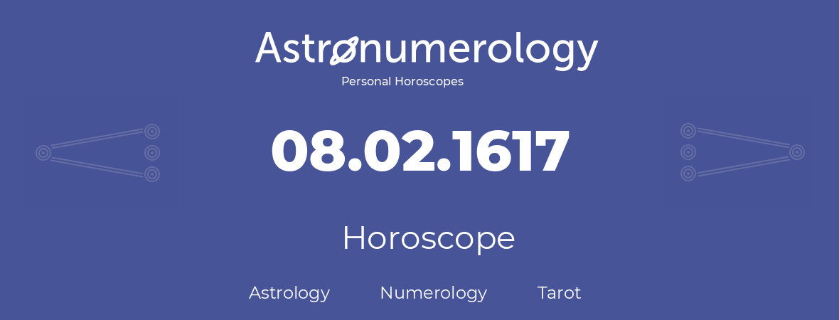 Horoscope for birthday (born day): 08.02.1617 (February 08, 1617)
