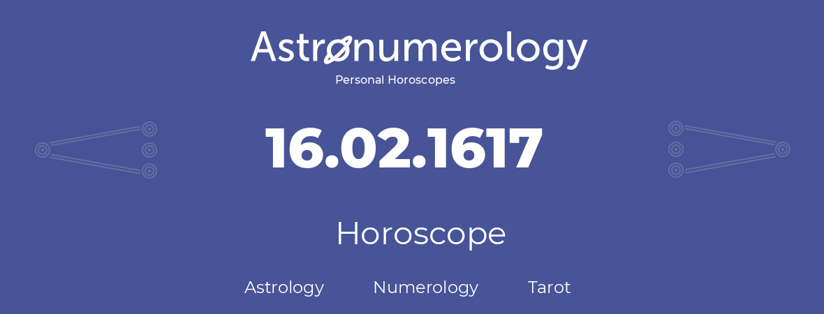 Horoscope for birthday (born day): 16.02.1617 (February 16, 1617)