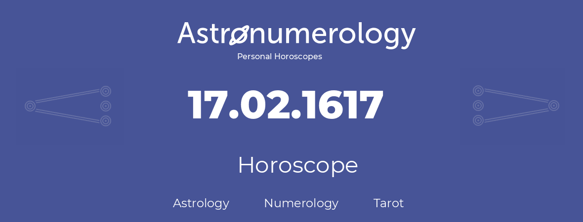 Horoscope for birthday (born day): 17.02.1617 (February 17, 1617)
