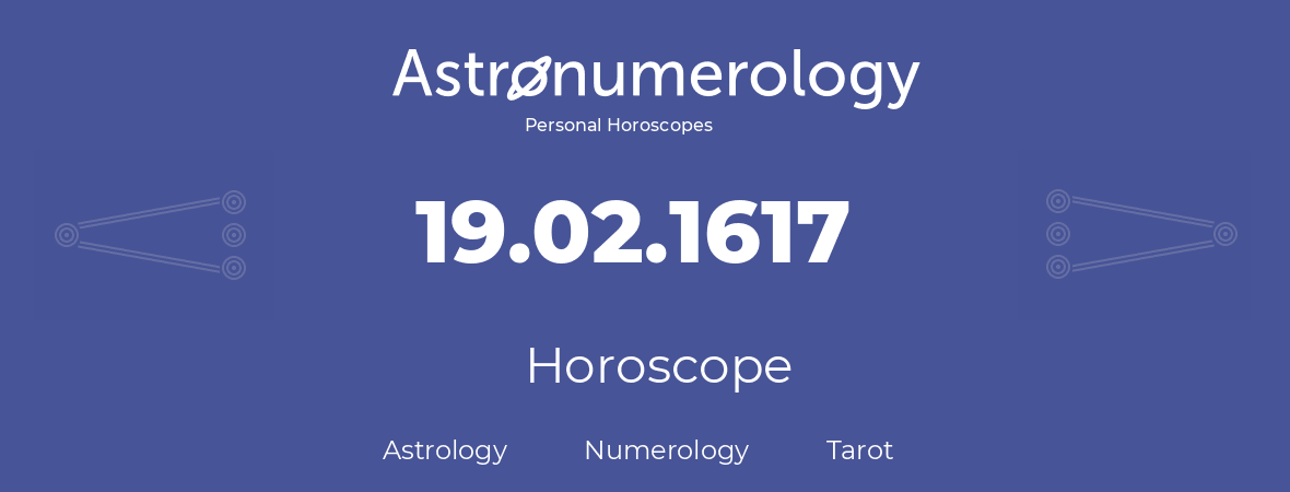 Horoscope for birthday (born day): 19.02.1617 (February 19, 1617)
