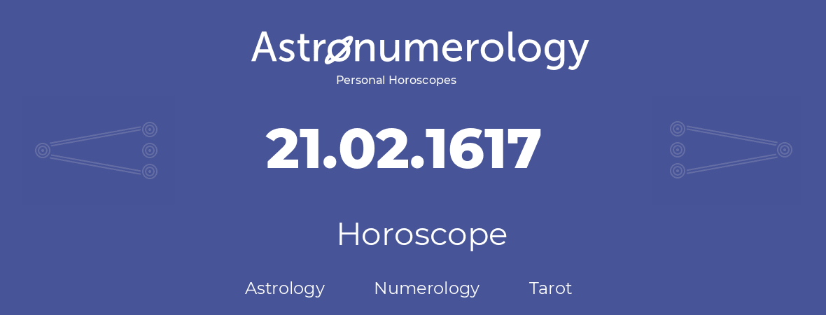 Horoscope for birthday (born day): 21.02.1617 (February 21, 1617)