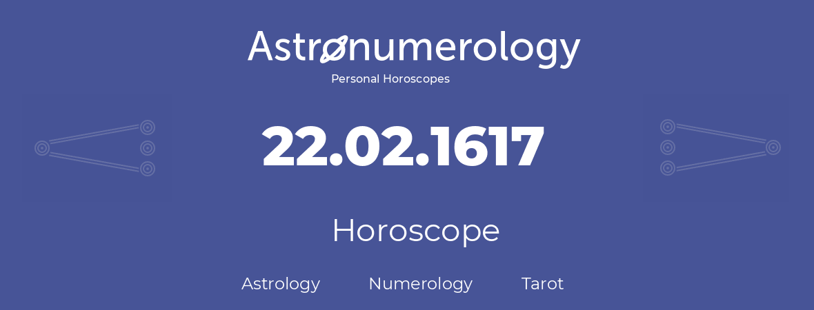 Horoscope for birthday (born day): 22.02.1617 (February 22, 1617)