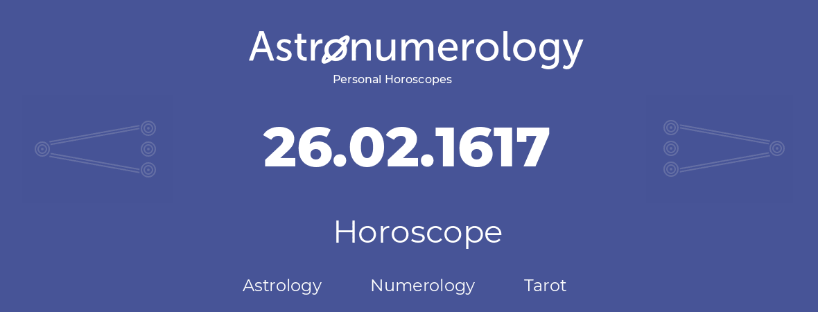 Horoscope for birthday (born day): 26.02.1617 (February 26, 1617)