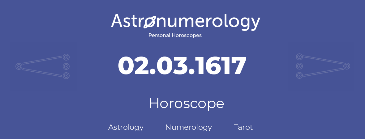 Horoscope for birthday (born day): 02.03.1617 (March 2, 1617)