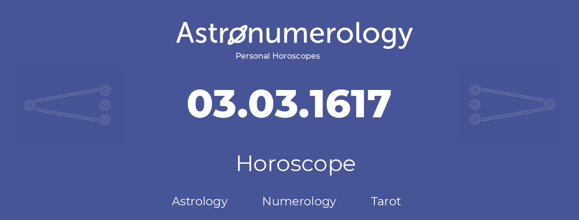 Horoscope for birthday (born day): 03.03.1617 (March 03, 1617)