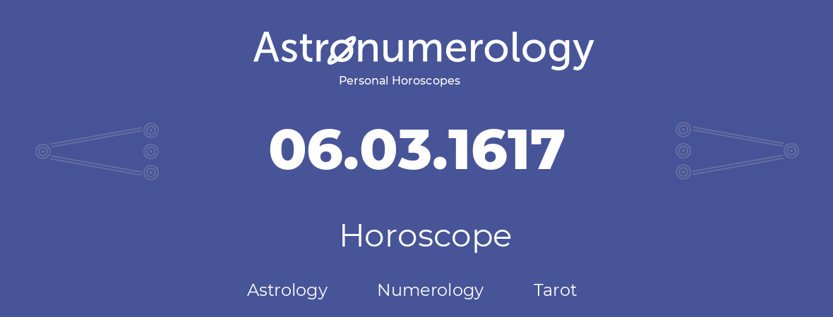 Horoscope for birthday (born day): 06.03.1617 (March 6, 1617)