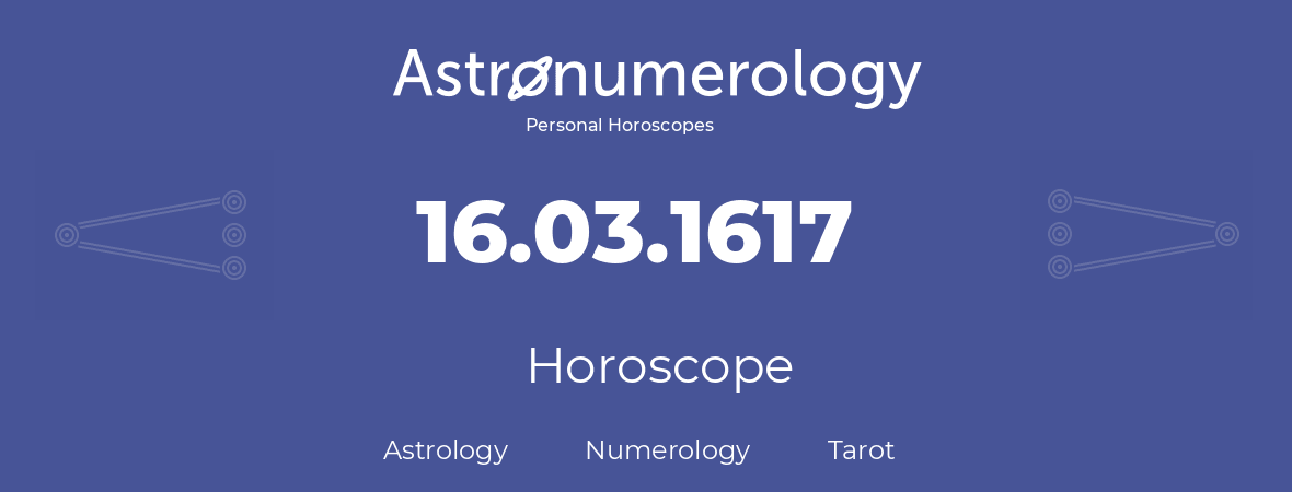 Horoscope for birthday (born day): 16.03.1617 (March 16, 1617)