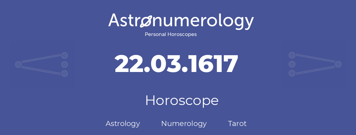 Horoscope for birthday (born day): 22.03.1617 (March 22, 1617)