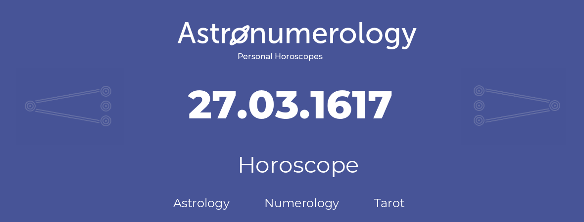 Horoscope for birthday (born day): 27.03.1617 (March 27, 1617)