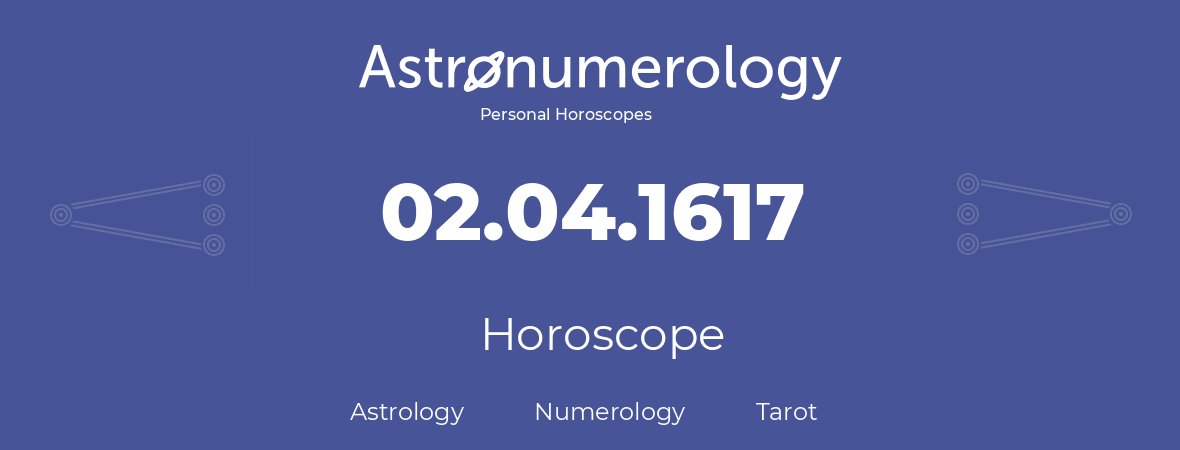 Horoscope for birthday (born day): 02.04.1617 (April 2, 1617)