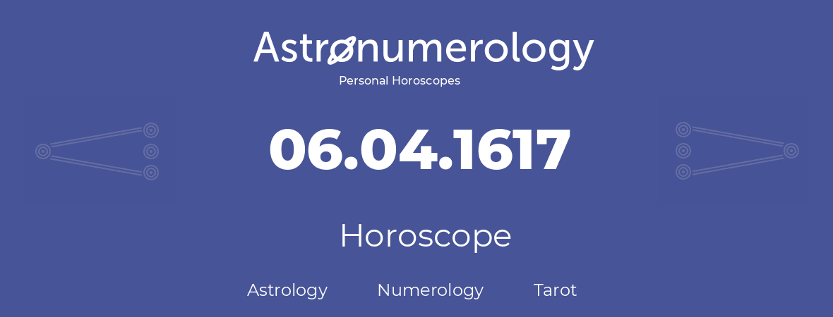 Horoscope for birthday (born day): 06.04.1617 (April 6, 1617)