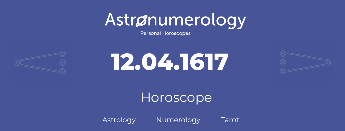 Horoscope for birthday (born day): 12.04.1617 (April 12, 1617)
