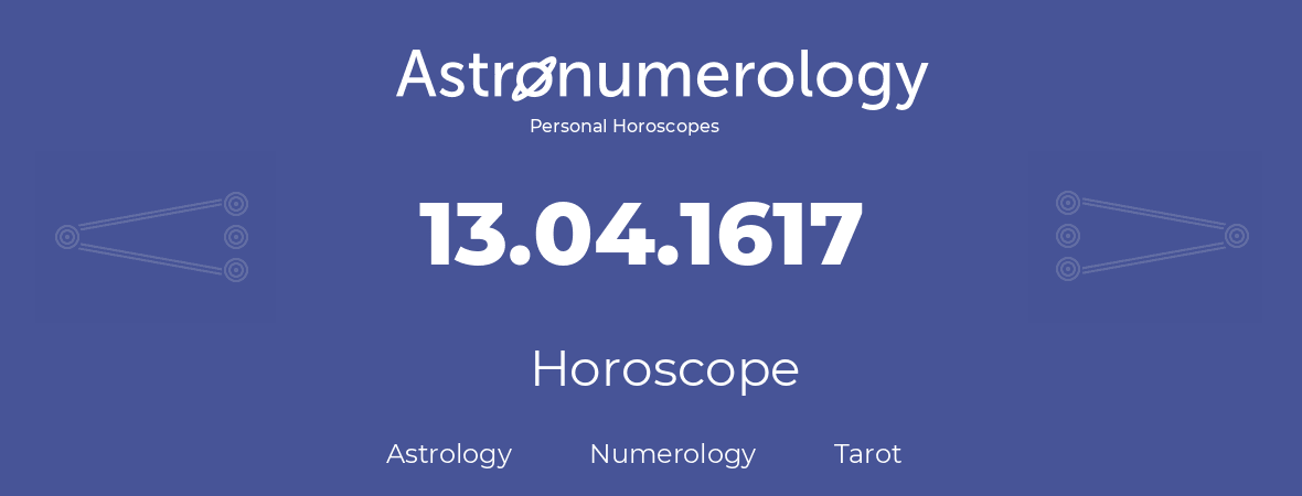 Horoscope for birthday (born day): 13.04.1617 (April 13, 1617)