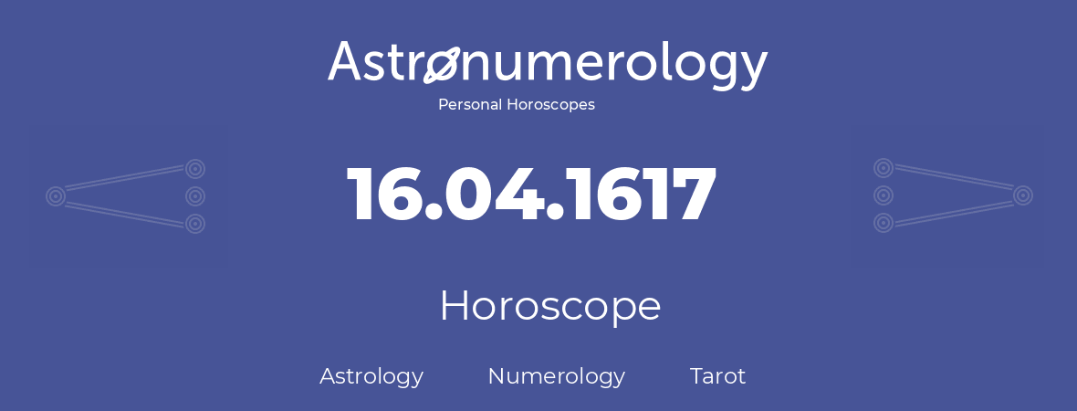 Horoscope for birthday (born day): 16.04.1617 (April 16, 1617)