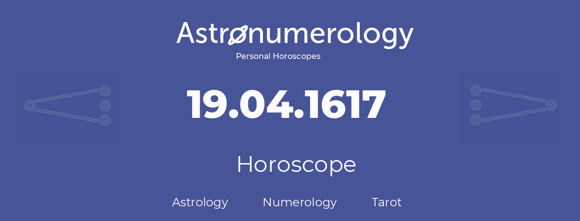 Horoscope for birthday (born day): 19.04.1617 (April 19, 1617)
