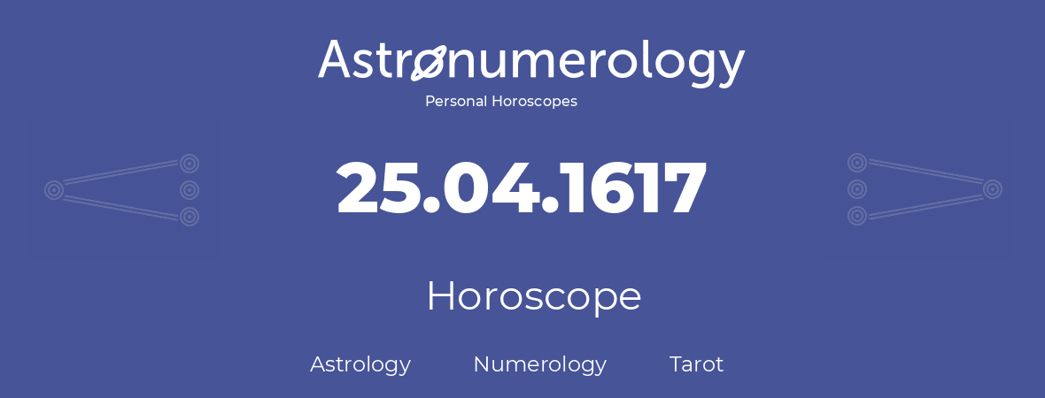 Horoscope for birthday (born day): 25.04.1617 (April 25, 1617)