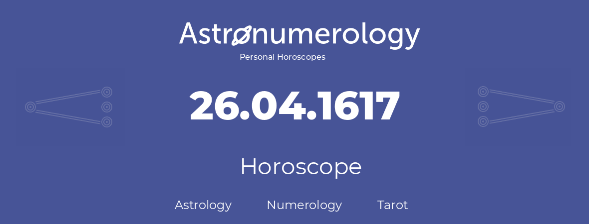 Horoscope for birthday (born day): 26.04.1617 (April 26, 1617)