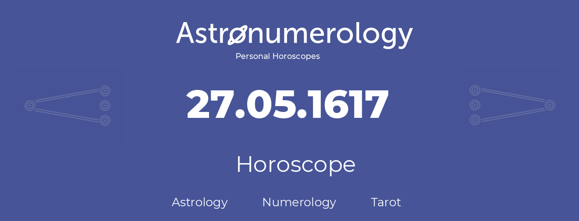 Horoscope for birthday (born day): 27.05.1617 (May 27, 1617)