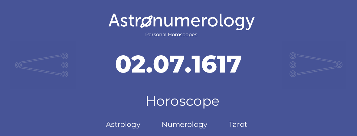 Horoscope for birthday (born day): 02.07.1617 (July 2, 1617)