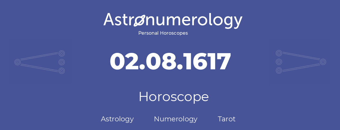 Horoscope for birthday (born day): 02.08.1617 (August 2, 1617)
