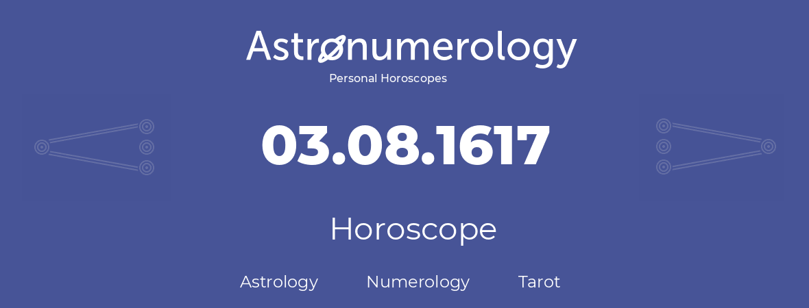 Horoscope for birthday (born day): 03.08.1617 (August 3, 1617)