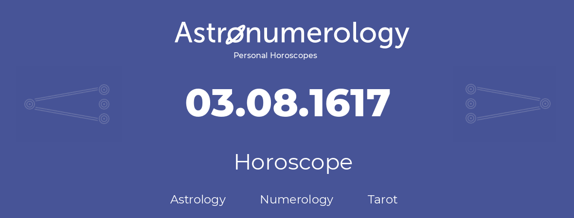 Horoscope for birthday (born day): 03.08.1617 (August 03, 1617)