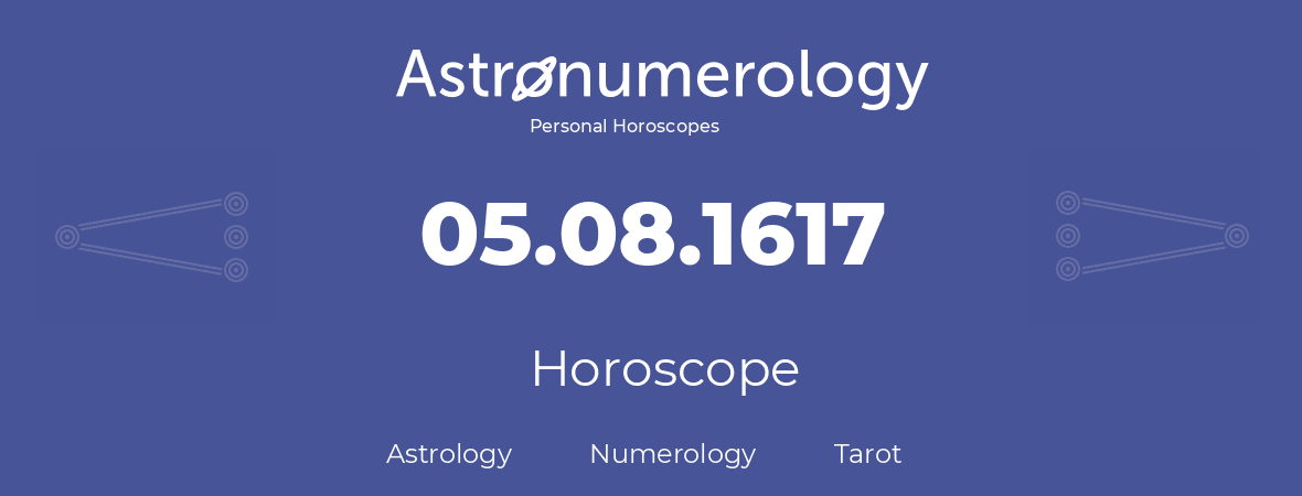 Horoscope for birthday (born day): 05.08.1617 (August 05, 1617)