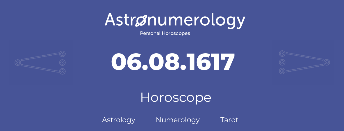 Horoscope for birthday (born day): 06.08.1617 (August 06, 1617)