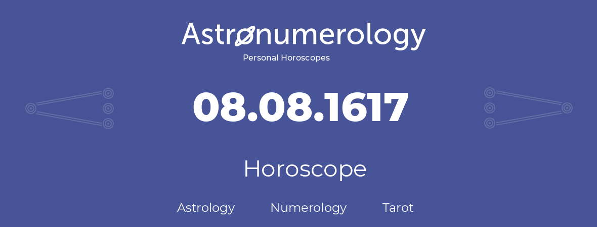 Horoscope for birthday (born day): 08.08.1617 (August 8, 1617)