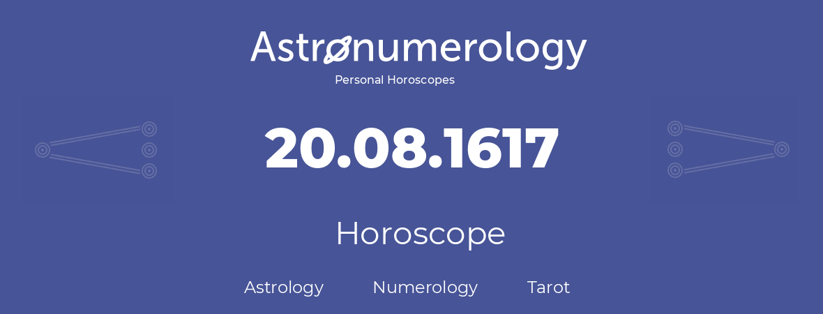 Horoscope for birthday (born day): 20.08.1617 (August 20, 1617)
