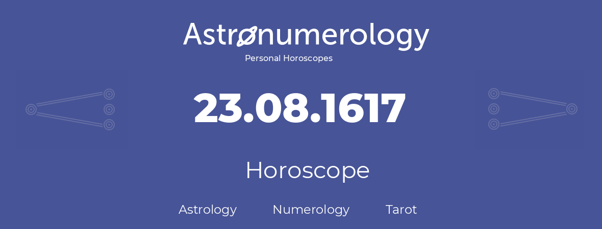 Horoscope for birthday (born day): 23.08.1617 (August 23, 1617)
