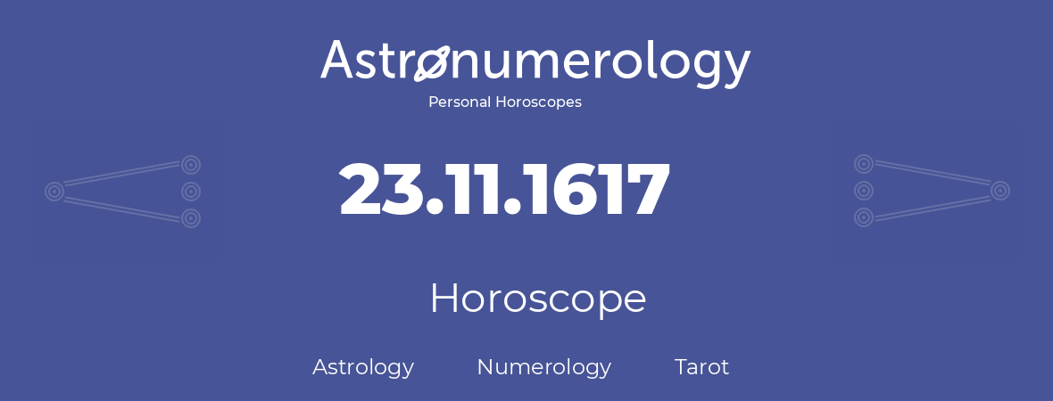 Horoscope for birthday (born day): 23.11.1617 (November 23, 1617)