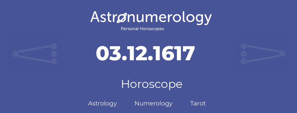 Horoscope for birthday (born day): 03.12.1617 (December 03, 1617)