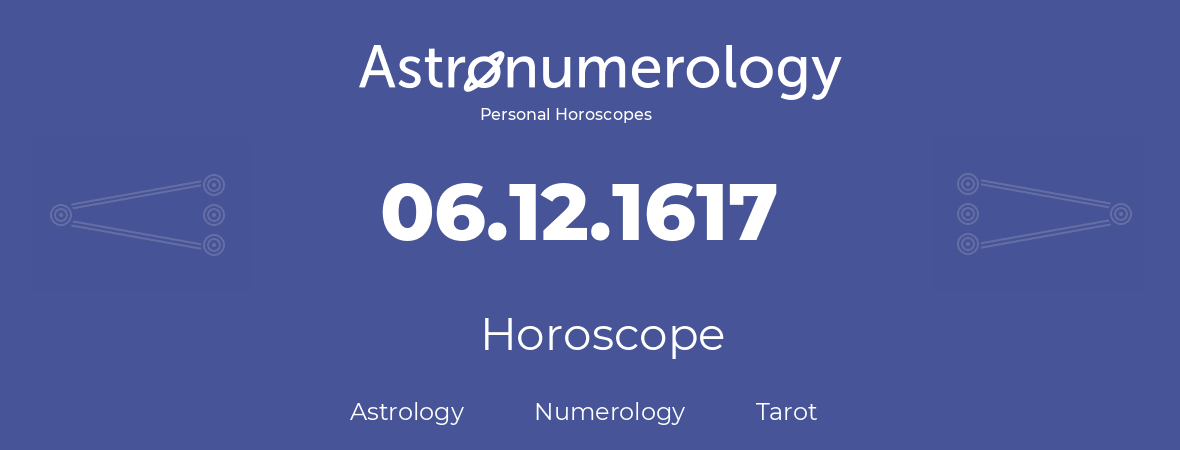 Horoscope for birthday (born day): 06.12.1617 (December 6, 1617)