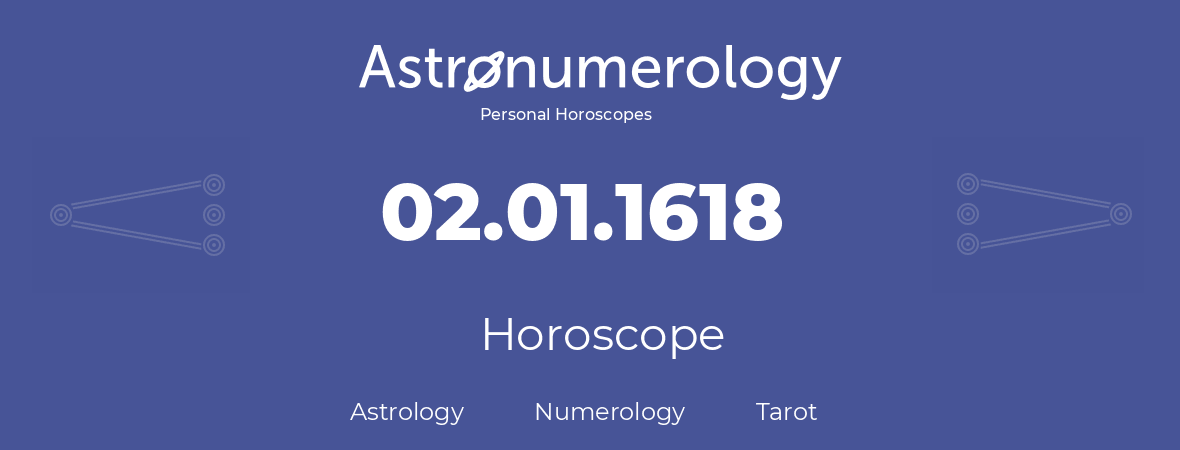 Horoscope for birthday (born day): 02.01.1618 (January 02, 1618)