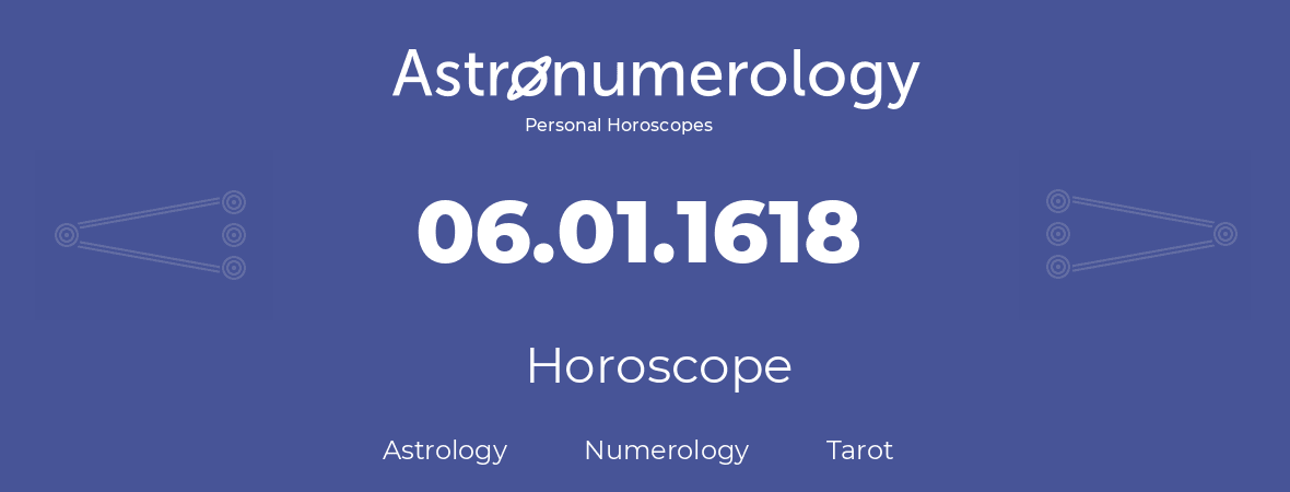 Horoscope for birthday (born day): 06.01.1618 (January 06, 1618)