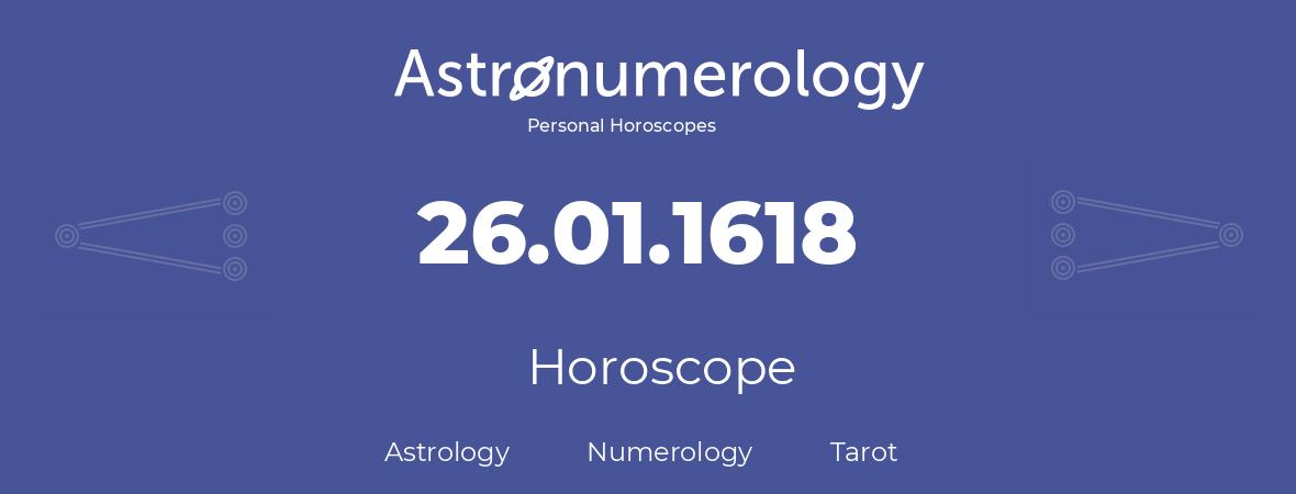 Horoscope for birthday (born day): 26.01.1618 (January 26, 1618)