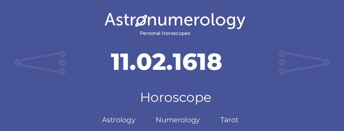 Horoscope for birthday (born day): 11.02.1618 (February 11, 1618)