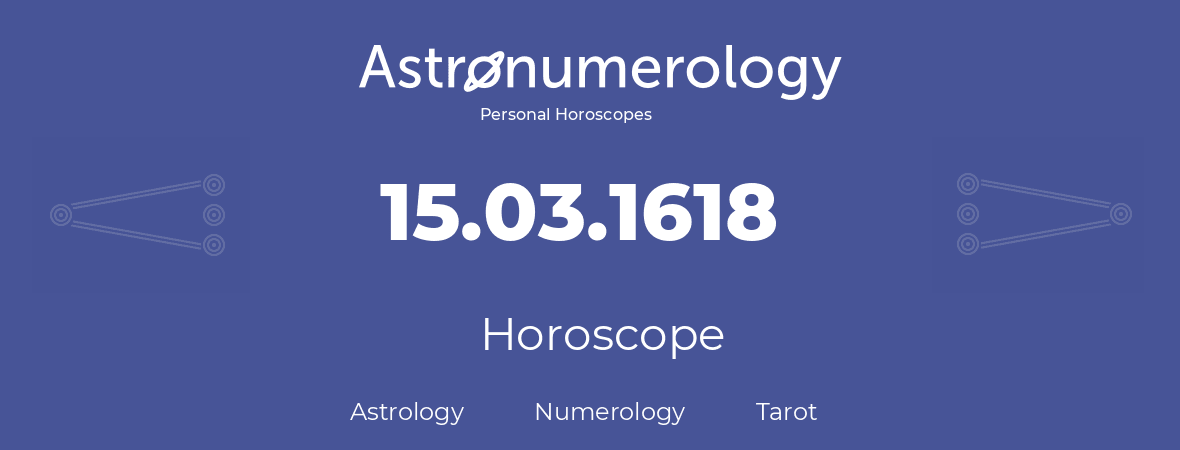 Horoscope for birthday (born day): 15.03.1618 (March 15, 1618)