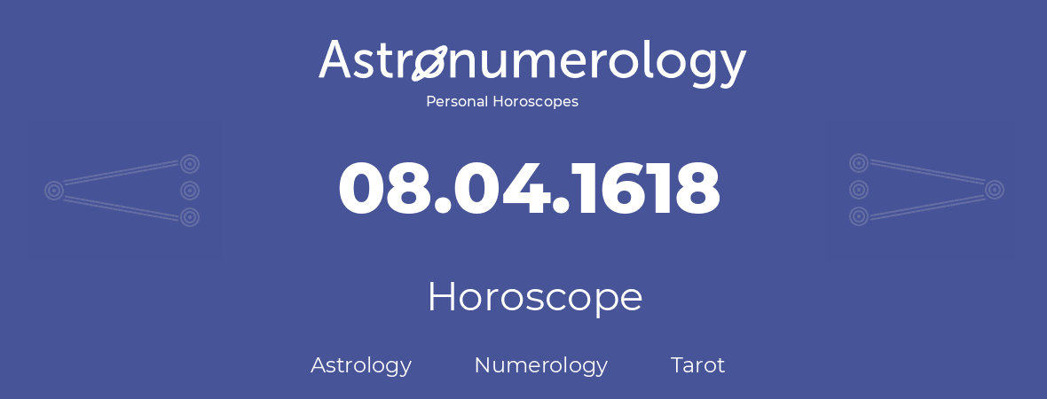 Horoscope for birthday (born day): 08.04.1618 (April 8, 1618)