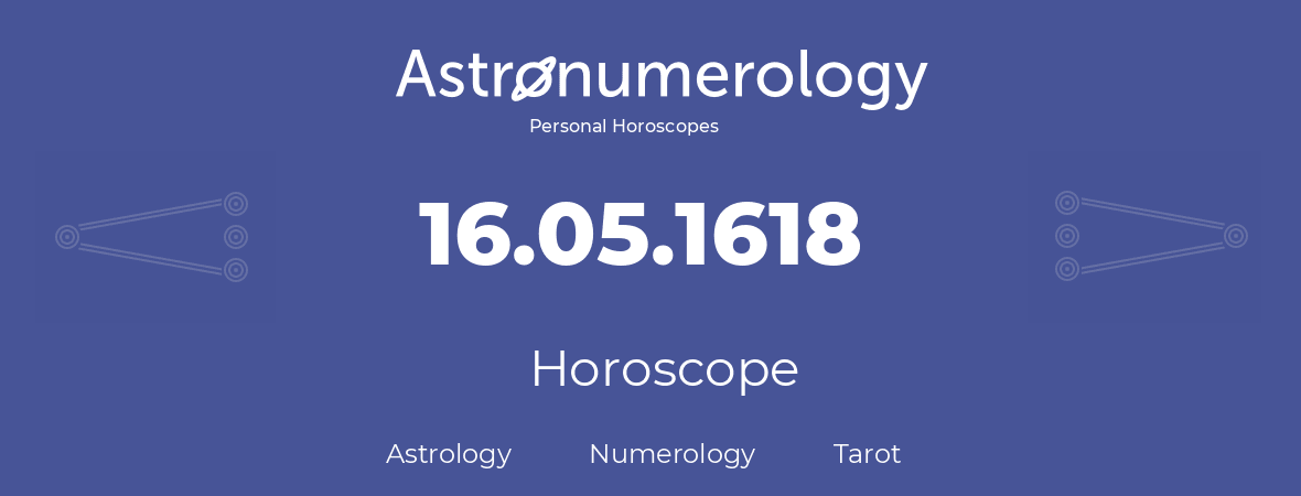 Horoscope for birthday (born day): 16.05.1618 (May 16, 1618)