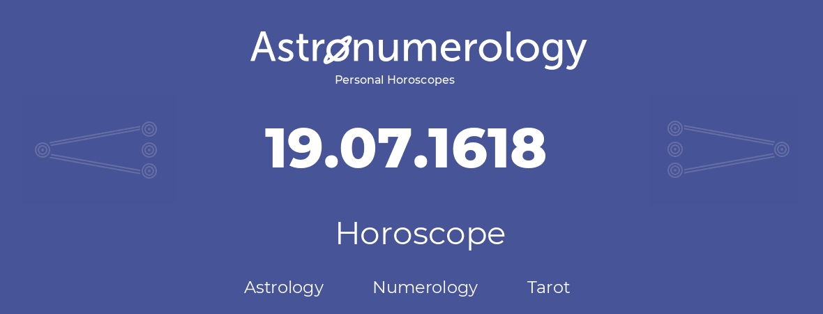 Horoscope for birthday (born day): 19.07.1618 (July 19, 1618)