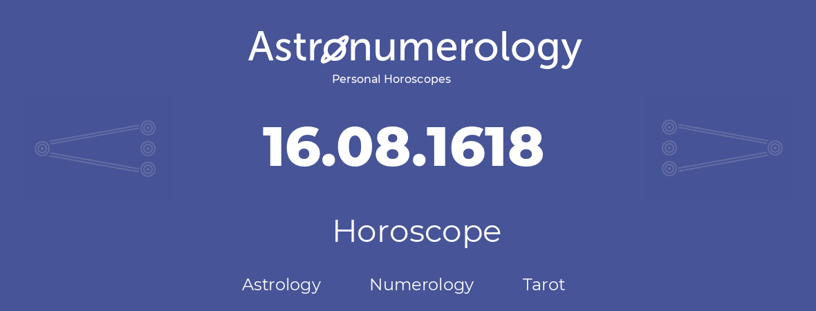 Horoscope for birthday (born day): 16.08.1618 (August 16, 1618)