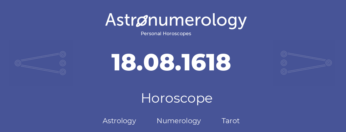 Horoscope for birthday (born day): 18.08.1618 (August 18, 1618)