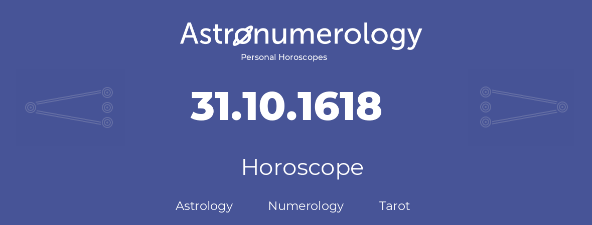 Horoscope for birthday (born day): 31.10.1618 (Oct 31, 1618)