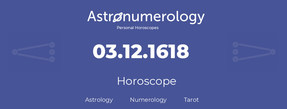 Horoscope for birthday (born day): 03.12.1618 (December 3, 1618)