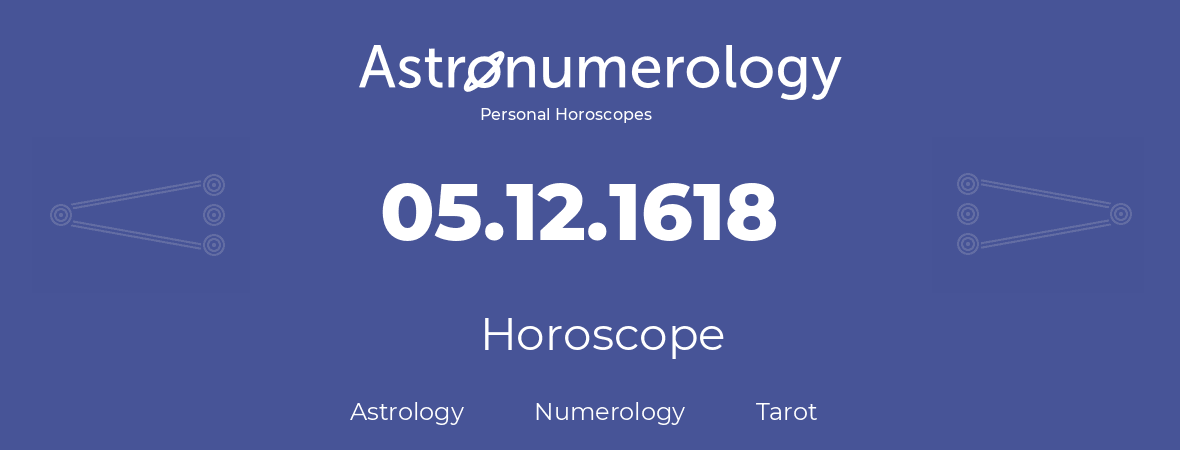 Horoscope for birthday (born day): 05.12.1618 (December 5, 1618)