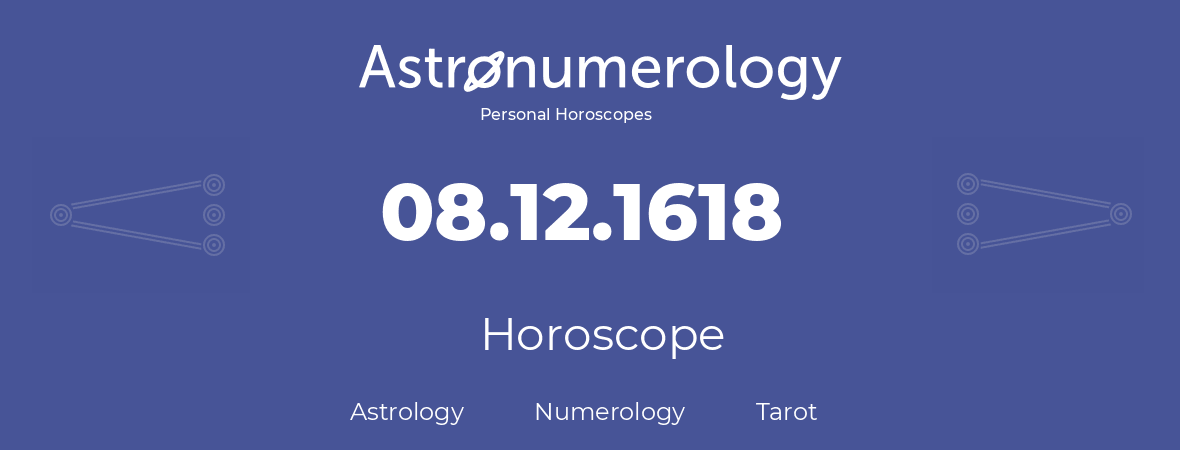 Horoscope for birthday (born day): 08.12.1618 (December 8, 1618)
