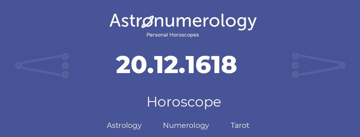 Horoscope for birthday (born day): 20.12.1618 (December 20, 1618)