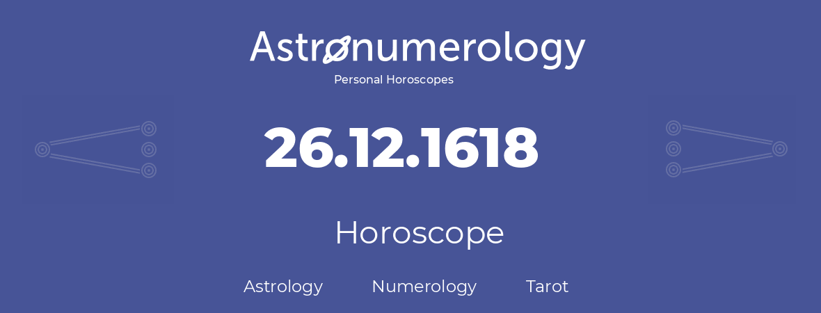 Horoscope for birthday (born day): 26.12.1618 (December 26, 1618)